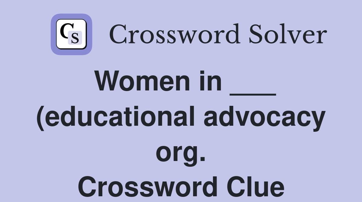 Women in (educational advocacy org ) Crossword Clue Answers Women in (educational advocacy org ) Crossword Clue Answers