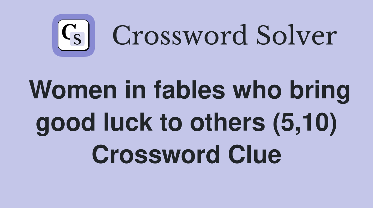 Women in fables who bring good luck to others (5,10) Crossword Clue