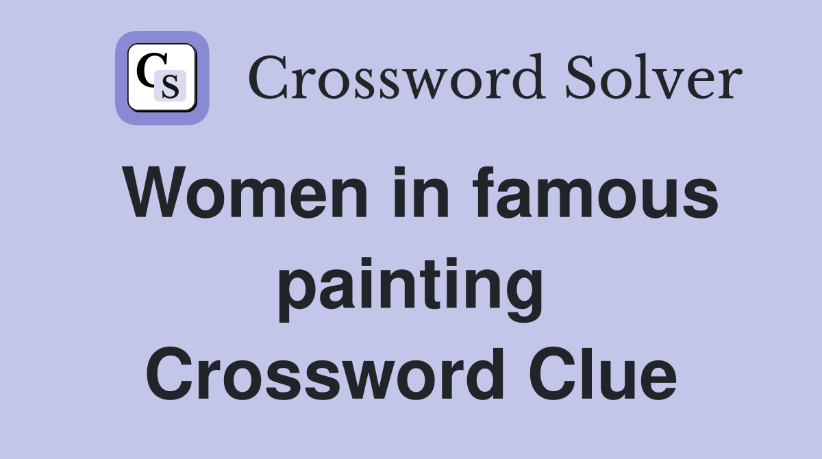 Women in famous painting Crossword Clue