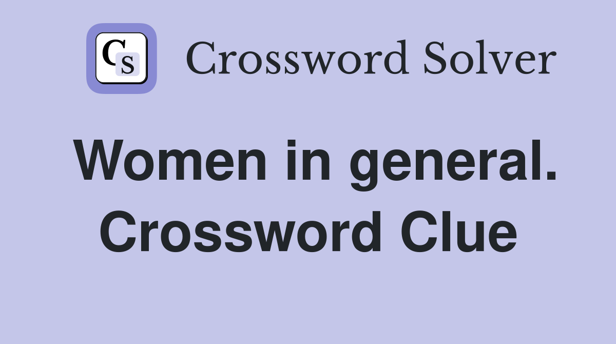 Women in general. Crossword Clue