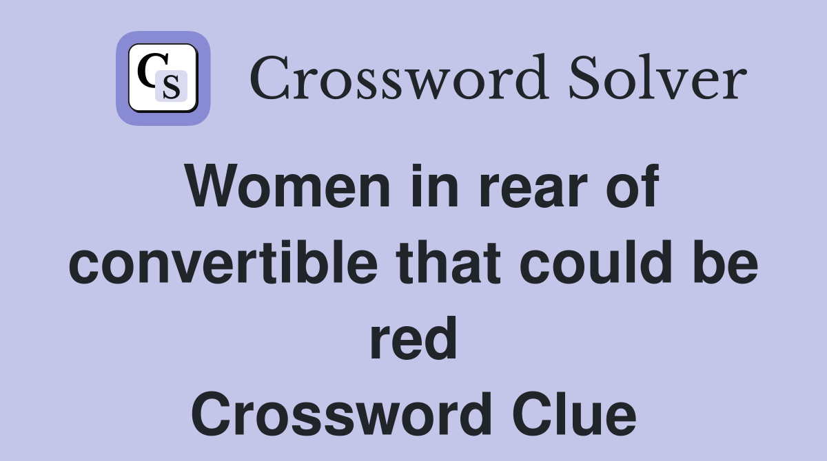 Women in rear of convertible that could be red Crossword Clue