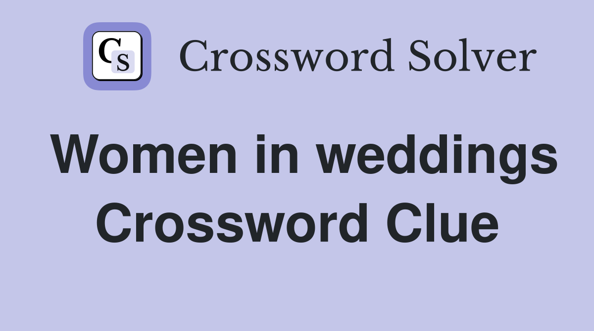 Women in weddings Crossword Clue