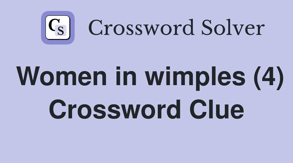 Women in wimples (4) Crossword Clue