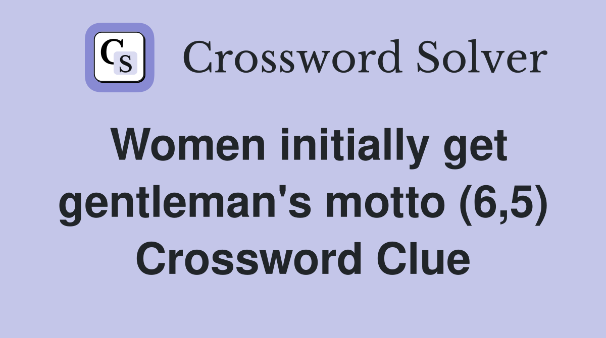 Women initially get gentleman's motto (6,5) Crossword Clue