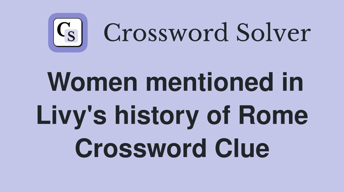 Women mentioned in Livy's history of Rome Crossword Clue