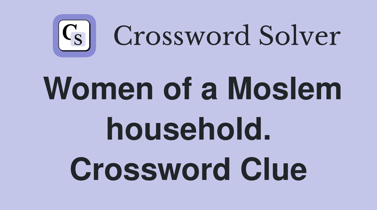 Women of a Moslem household. Crossword Clue