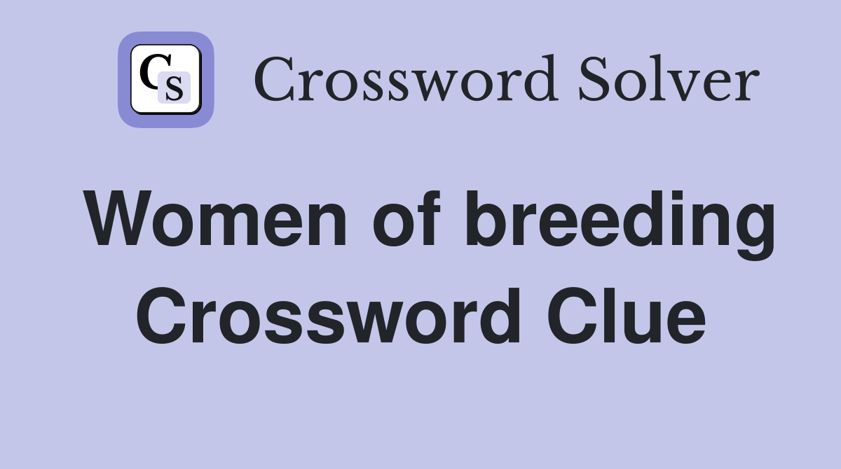 Women of breeding Crossword Clue