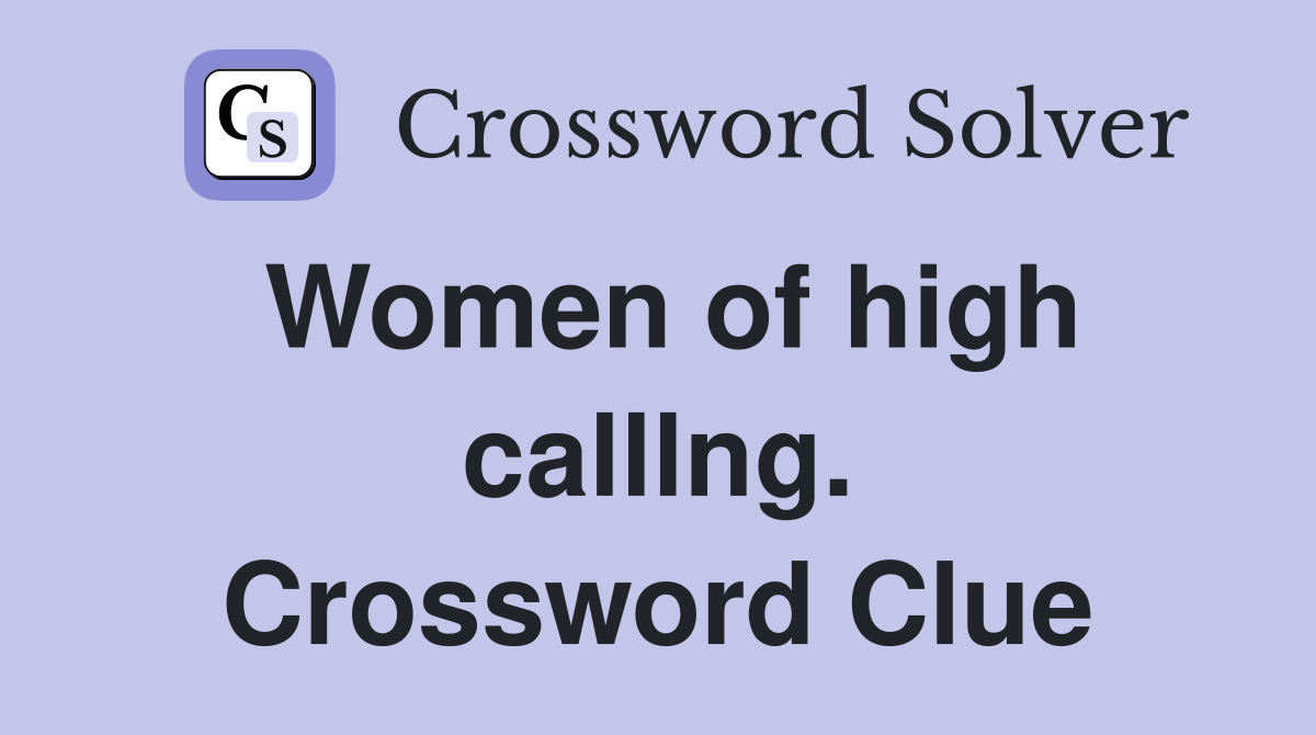 Women of high calllng. Crossword Clue