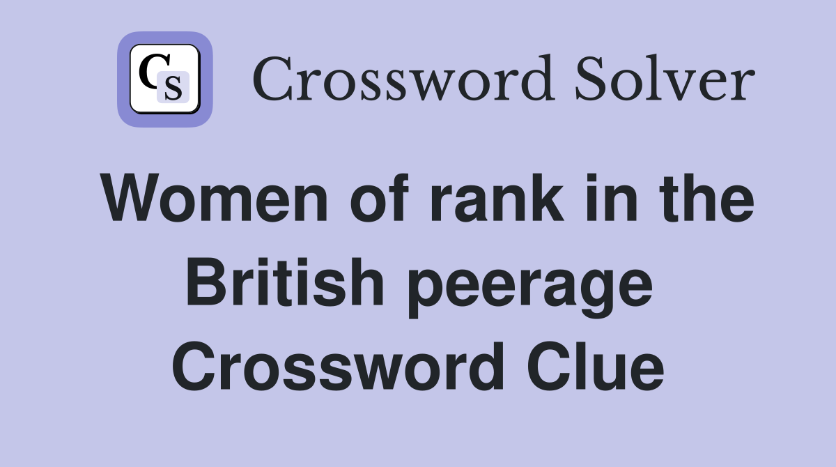 Women of rank in the British peerage Crossword Clue