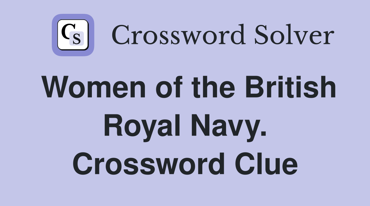 Women of the British Royal Navy. Crossword Clue