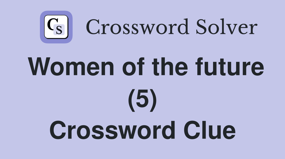 Women of the future (5) Crossword Clue