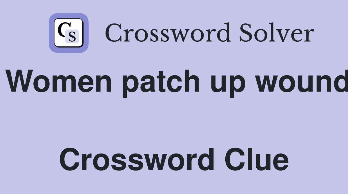 Women patch up wound  Crossword Clue