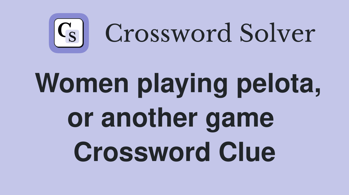 Women playing pelota, or another game  Crossword Clue