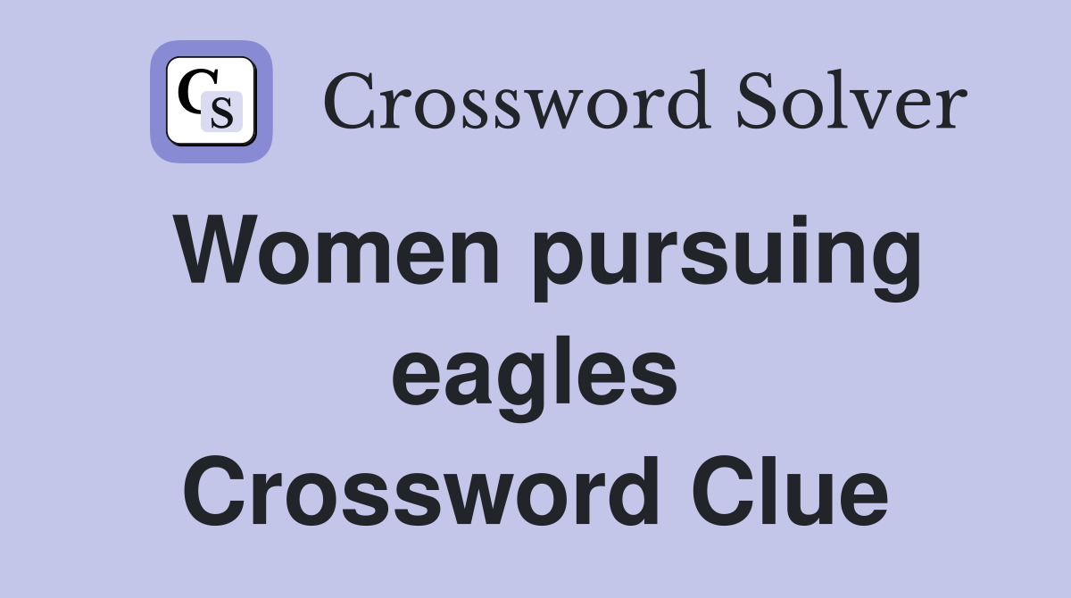 Women pursuing eagles Crossword Clue