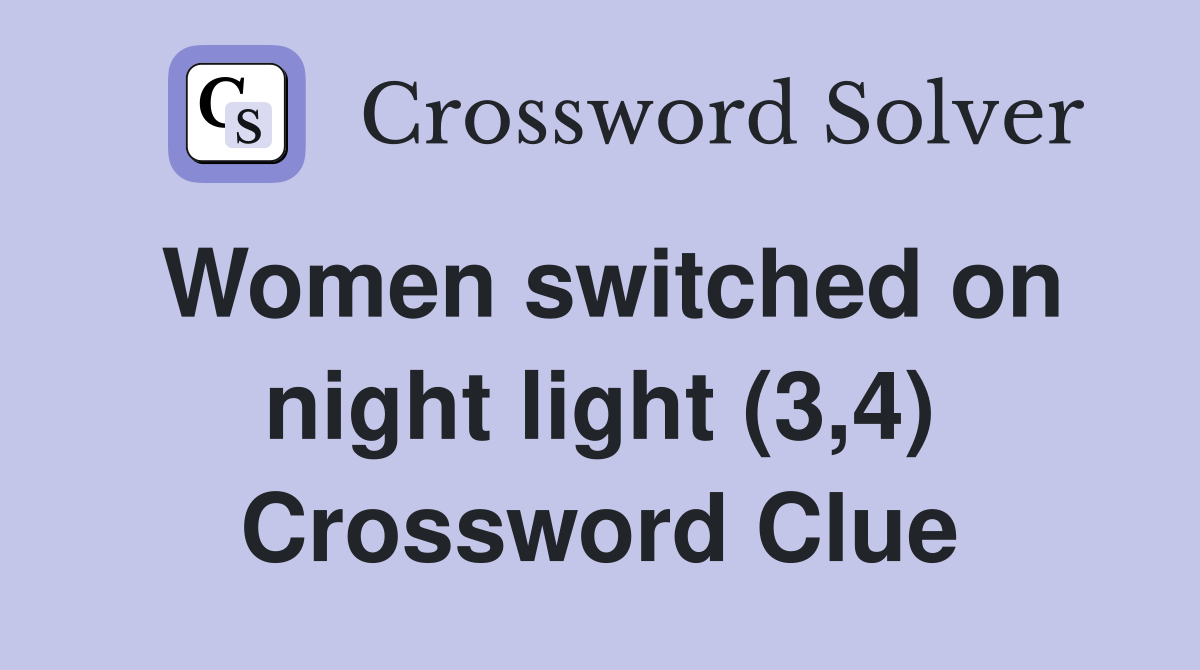 Women switched on night light (3,4) Crossword Clue
