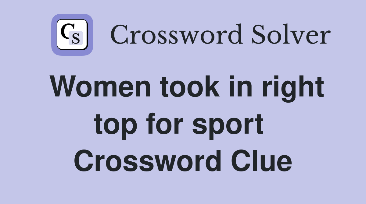 Women took in right top for sport  Crossword Clue