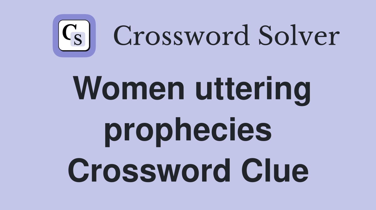 Women uttering prophecies Crossword Clue