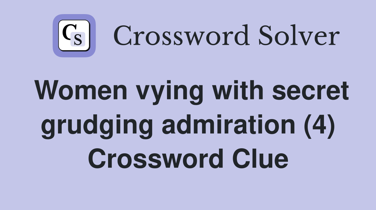 Women vying with secret grudging admiration (4) Crossword Clue