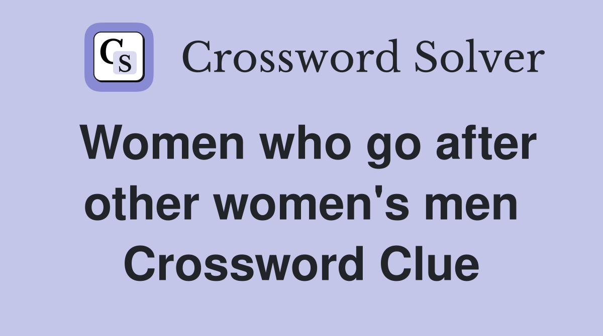 Women who go after other women's men Crossword Clue