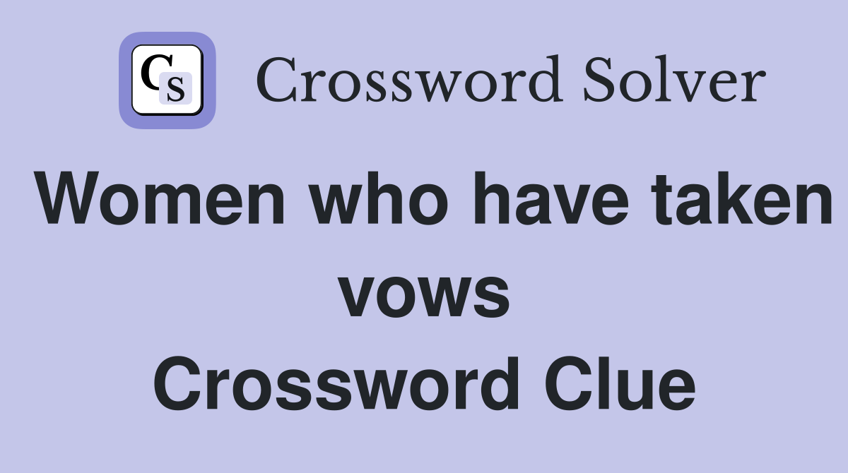 Women who have taken vows Crossword Clue