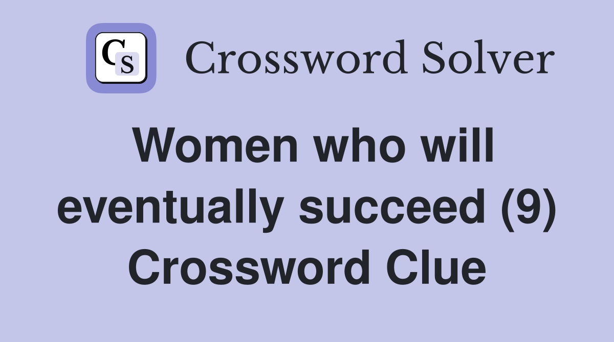 Women who will eventually succeed (9) Crossword Clue