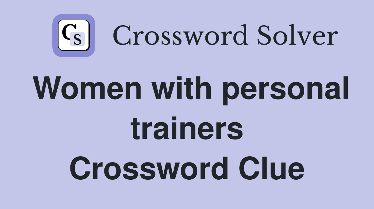 Women with personal trainers Crossword Clue