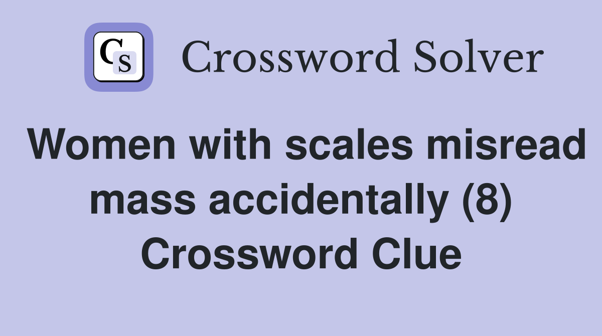 Women with scales misread mass accidentally (8) Crossword Clue
