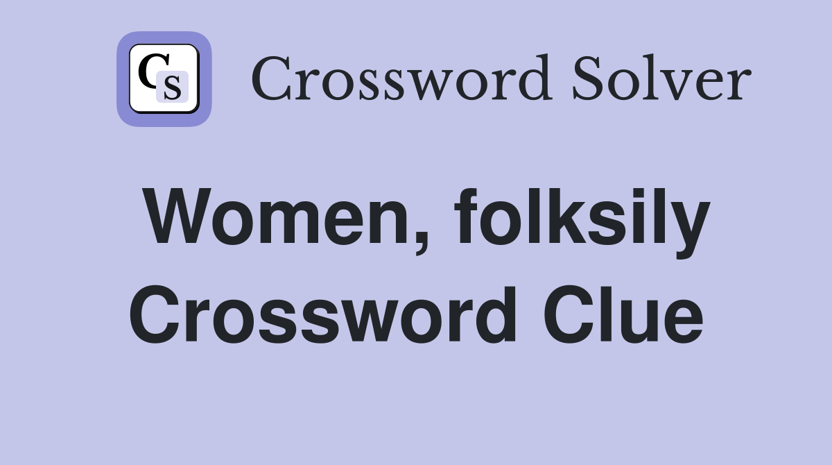 Women, folksily Crossword Clue