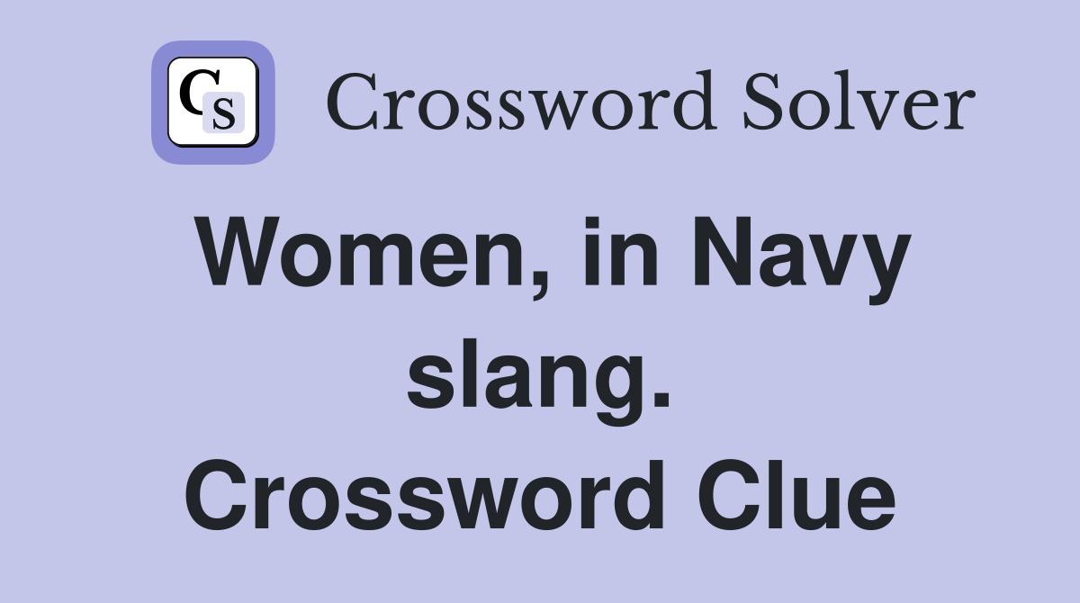 Women, in Navy slang. Crossword Clue