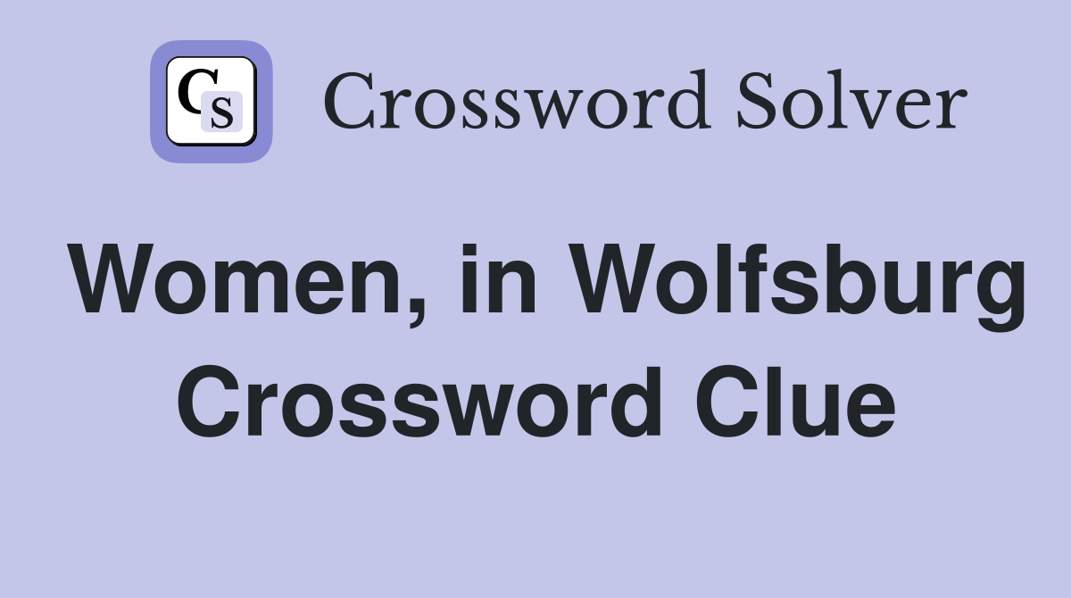 Women, in Wolfsburg Crossword Clue