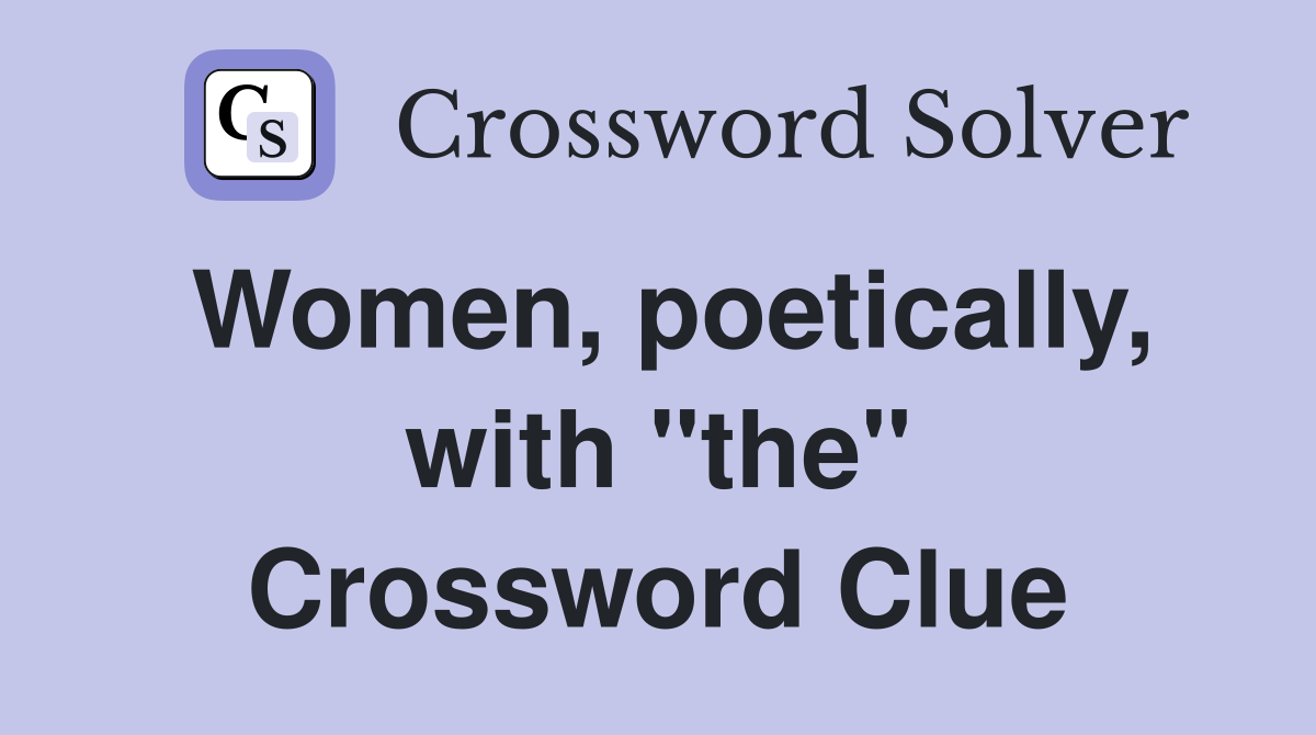 Women, poetically, with "the" Crossword Clue