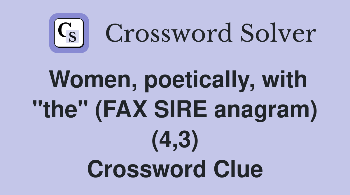 Women, poetically, with "the" (FAX SIRE anagram) (4,3) Crossword Clue