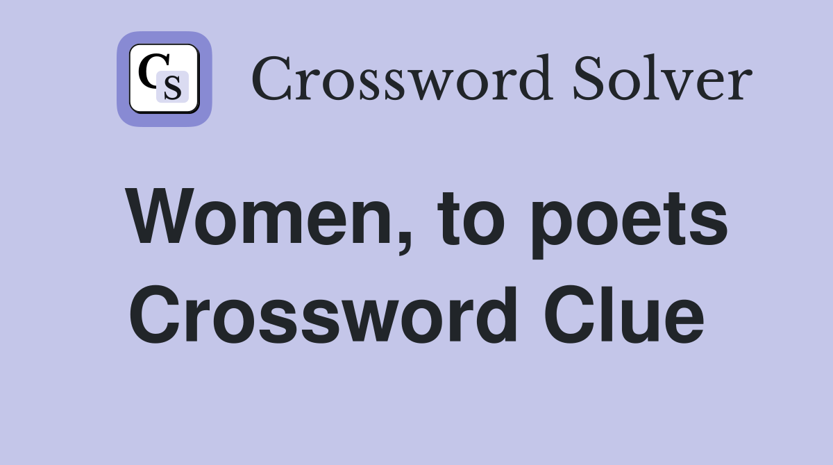 Women, to poets Crossword Clue
