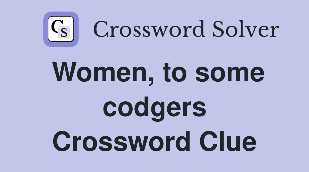 Women, to some codgers Crossword Clue