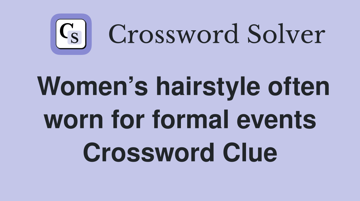 Women’s hairstyle often worn for formal events Crossword Clue
