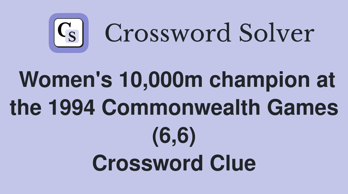 Women's 10,000m champion at the 1994 Commonwealth Games (6,6) Crossword Clue