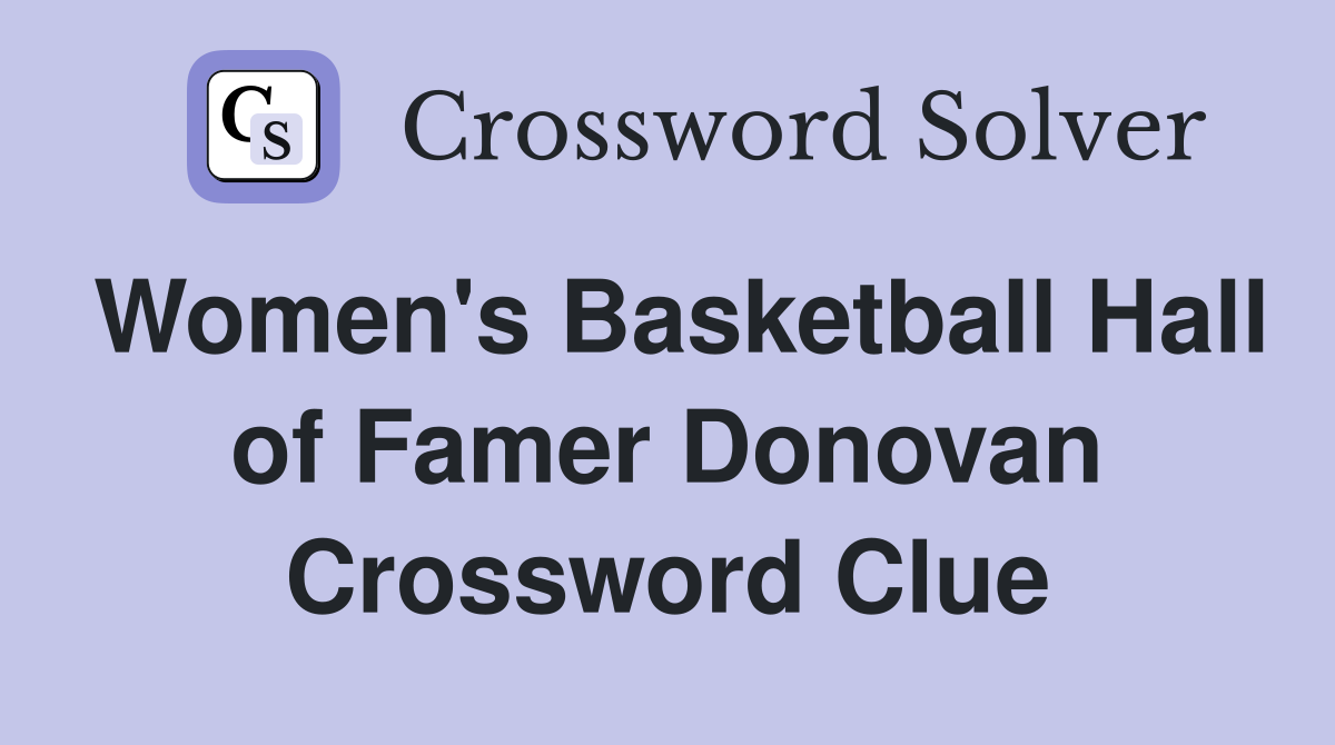 Women's Basketball Hall of Famer Donovan Crossword Clue