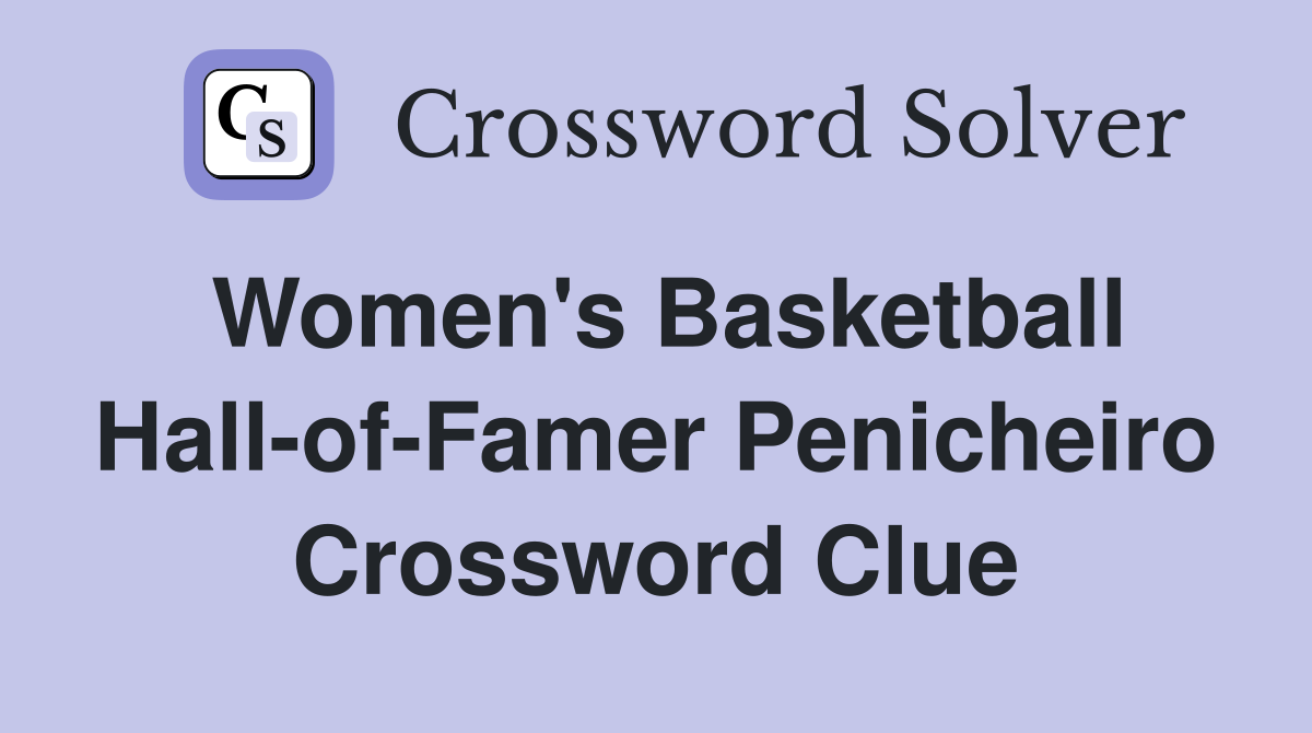 Women's Basketball Hall-of-Famer Penicheiro Crossword Clue