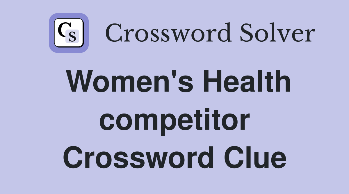 Women's Health competitor Crossword Clue