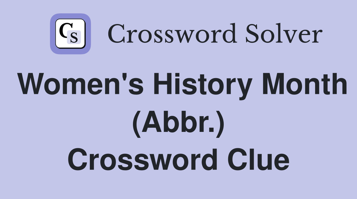Women's History Month (Abbr.) Crossword Clue