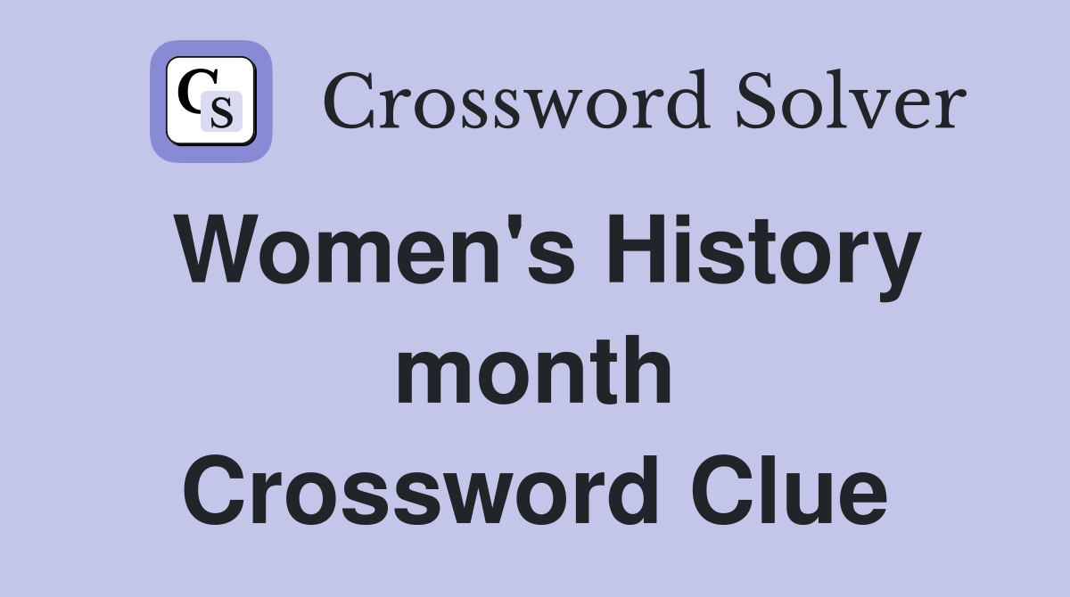 Women's History month Crossword Clue