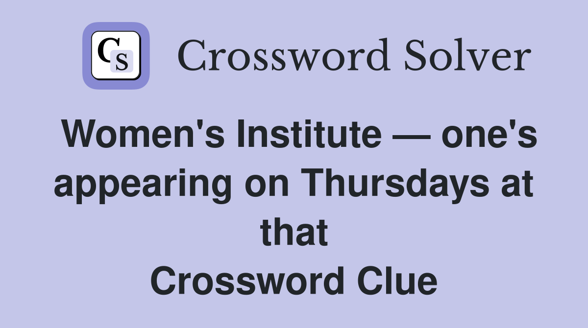 Women's Institute — one's appearing on Thursdays at that Crossword Clue