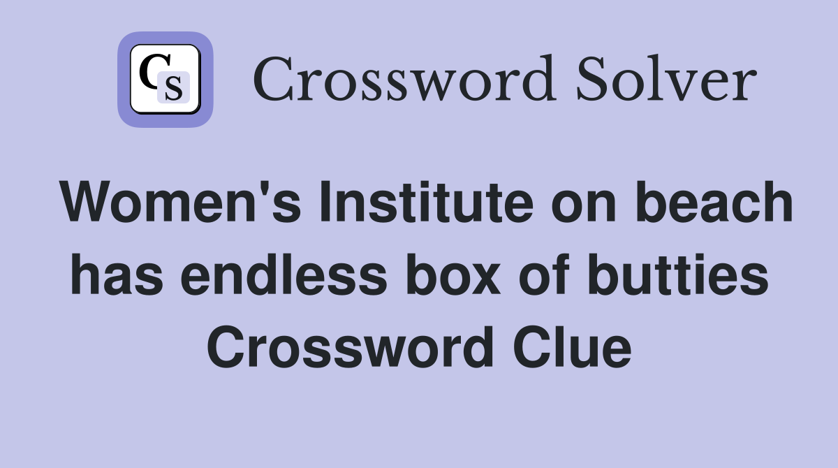 Women's Institute on beach has endless box of butties Crossword Clue