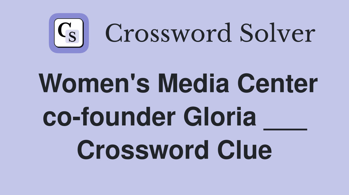 Women's Media Center co-founder Gloria ___ Crossword Clue
