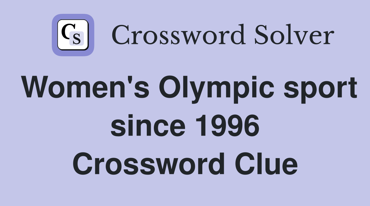 Women's Olympic sport since 1996 Crossword Clue