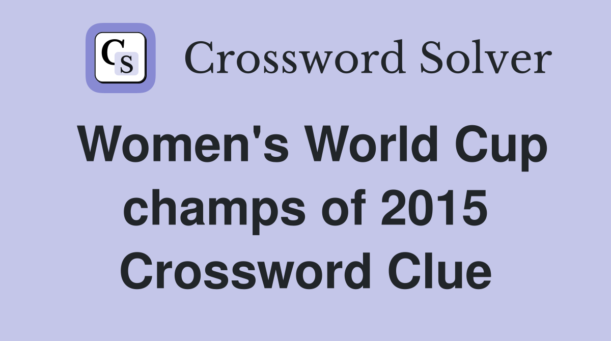 Women's World Cup champs of 2015 Crossword Clue