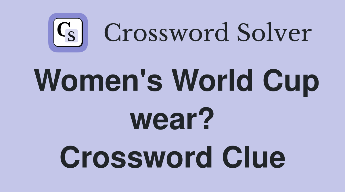 Women's World Cup wear? Crossword Clue