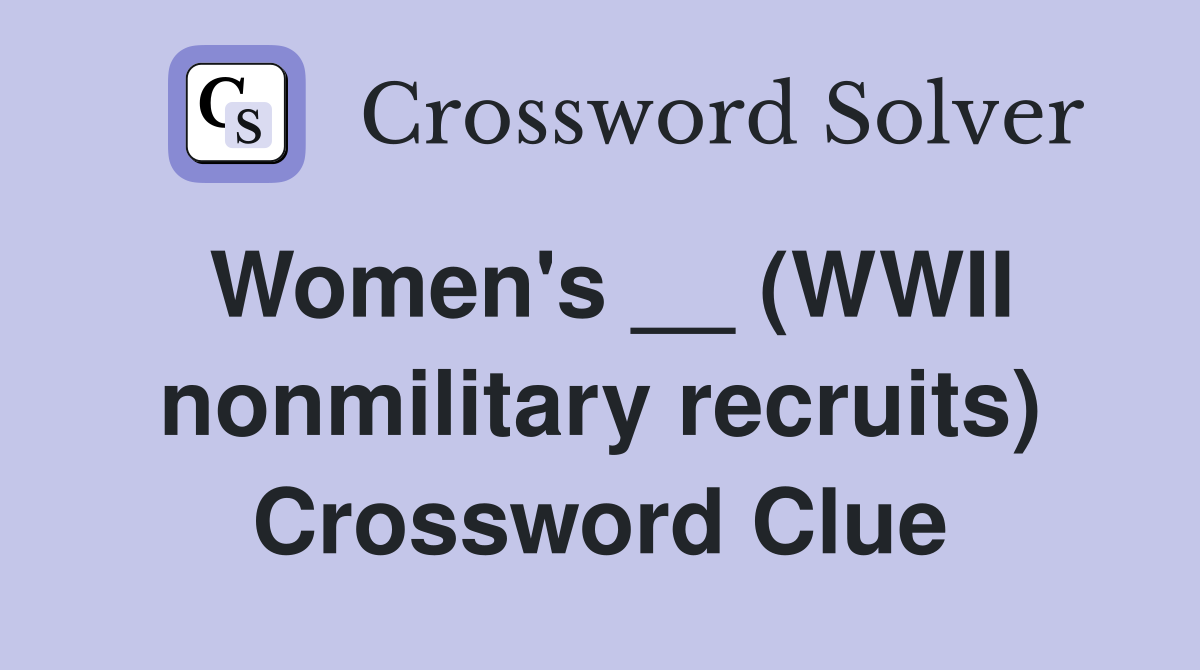 Women's __ (WWII nonmilitary recruits) Crossword Clue