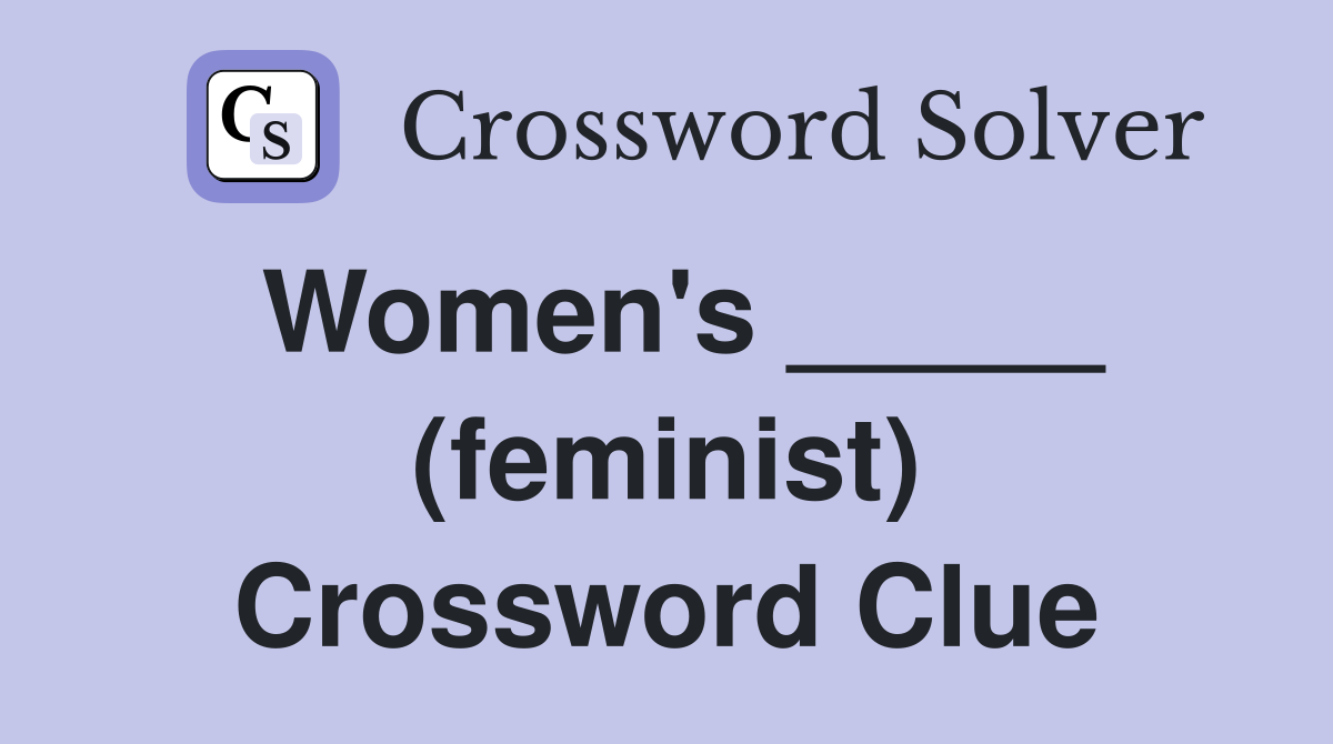 Women's _____ (feminist) Crossword Clue