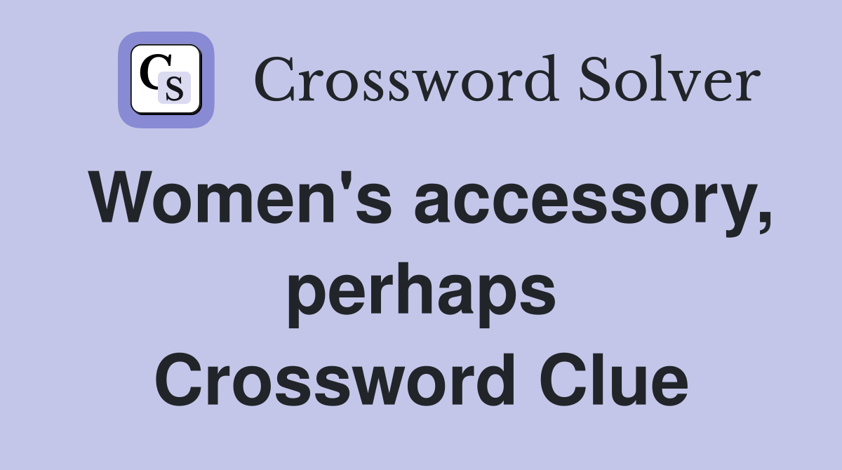 Women's accessory, perhaps Crossword Clue